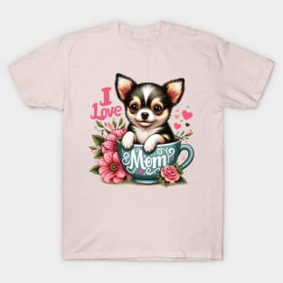 Chihuahua Puppy in a Cup I Love Mom T-Shirt